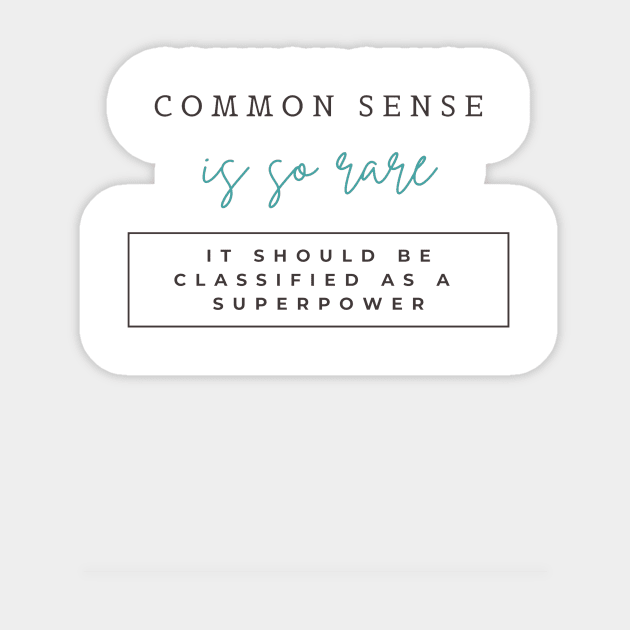 Common sense is so rare, It should be classified as a superpower Sticker by ArchiesFunShop